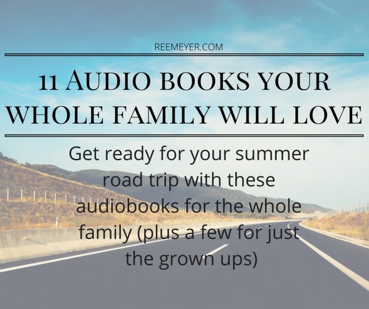 Get ready for your summer road trip with 11 Audiobooks your whole family will love, plus a few recommendations just for the grown ups.