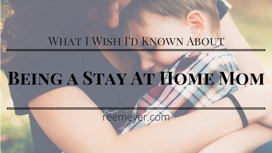 What I wish I'd known about being a Stay at Home Mom