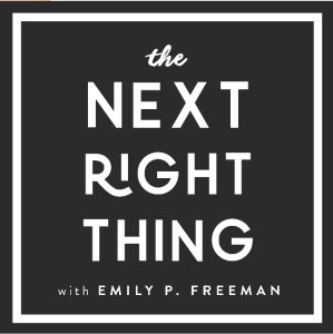 The Next Right Thing with Emily P Freeman
