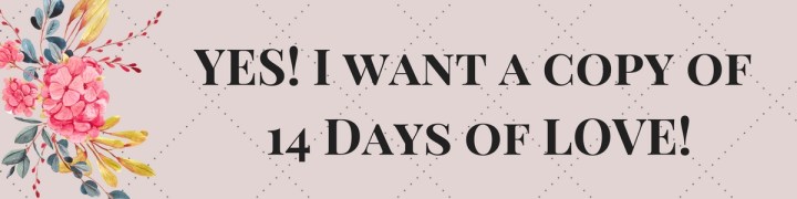 YES! I want a copy of 14 Days of LOVE!