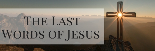 The Last Words of Jesus (Header)