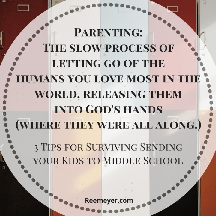 Parenting: the slow process of letting go of the humans you love most in the world, releasing them into God’s hands, where they were all along. 3 Tips for Parenting Middle Schoolers